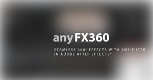 anyFX360 - seamless 360° effects with any filter in Adobe After Effects